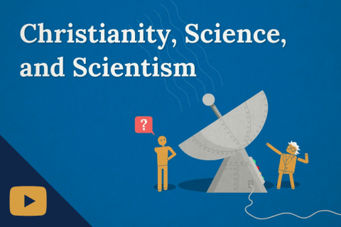 Primer Video: Christianity, Science, and Scientism